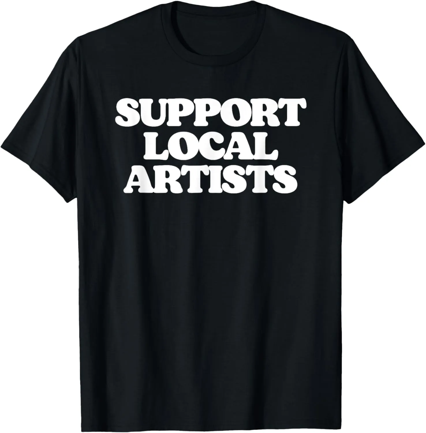 Support Local Artists! Simple Message for Artistic Allies T-Shirt